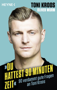 »Du hattest 90 Minuten Zeit« - Toni Kroos - E-Book