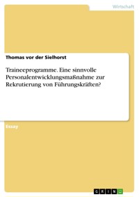 Traineeprogramme. Eine sinnvolle Personalentwicklungsmaßnahme zur Rekrutierung von Führungskräften? - Thomas vor der Sielhorst - E-Book