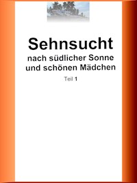 Sehnsucht nach südlicher Sonne und schönen Mädchen - Teil 1 - Enno Woelbing - E-Book