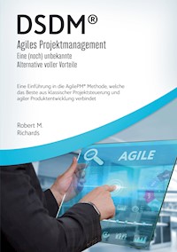 DSDM® - Agiles Projektmanagement - eine (noch) unbekannte Alternative voller Vorteile - Robert M. Richards - E-Book