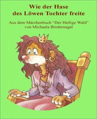 Wie der schlaue Hase des Löwen Tochter freite - Michaela Bindernagel - E-Book