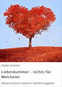 Liebeskummer - nichts für Weicheier - Heike Greiner - E-Book