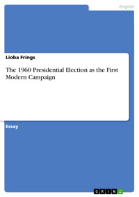 The 1960 Presidential Election as the First Modern Campaign - Lioba Frings - E-Book