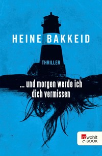 ... und morgen werde ich dich vermissen - Heine Bakkeid - E-Book