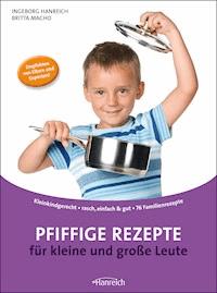Pfiffige Rezepte für kleine und große Leute - Ingeborg Hanreich - E-Book