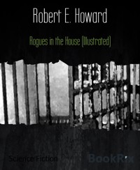 Rogues in the House (Illustrated) - Robert E. Howard - E-Book