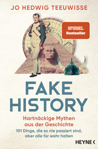 Fake History – Hartnäckige Mythen aus der Geschichte - Jo Hedwig Teeuwisse - E-Book
