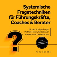 Systemische Fragetechniken für Führungskräfte, Coaches & Berater: Mit den richtigen Fragen Probleme lösen, Perspektiven erweitern und Ziele erreichen - inkl. Workbook & Praxisbeispielen - Paul Queder - Hörbuch