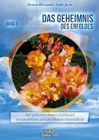 Das Geheimnis des Erfolges - Roman Alexander Saint-Juste - E-Book