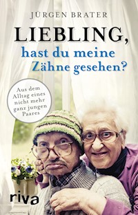 Liebling, hast du meine Zähne gesehen? - Jürgen Brater - E-Book