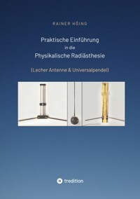 Praktische Einführung in die Physikalische Radiästhesie - Rainer Höing - E-Book