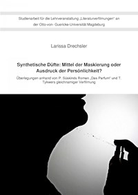 Synthetische Düfte: Mittel der Maskierung oder Ausdruck der Persönlichkeit? - Larissa Drechsler - E-Book