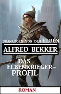 Branagorn von den Elben - Das Elbenkrieger-Profil - Alfred Bekker - E-Book