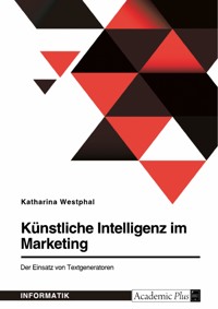 Künstliche Intelligenz im Marketing. Der Einsatz von Textgeneratoren - Katharina Westphal - E-Book