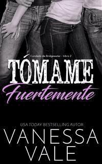 Tómame fuertemente - Vanessa Vale - E-Book