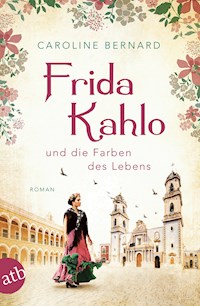 Frida Kahlo und die Farben des Lebens - Caroline Bernard - E-Book