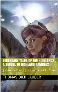 Legendary Tales of the Highlands (Volume 3 of 3) / A sequel to Highland Rambles - Thomas Dick Lauder - E-Book