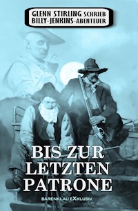 Glenn Stirling schrieb Billy-Jenkins-Abenteuer: Bis zur letzten Patrone - Glenn Stirling - E-Book