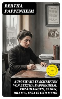 Ausgewählte Schriften von Bertha Pappenheim: Erzählungen, Sagen, Drama, Essays und mehr - Bertha Pappenheim - E-Book