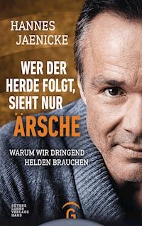 Wer der Herde folgt, sieht nur Ärsche - Hannes Jaenicke - E-Book