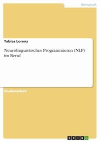 Neurolinguistisches Programmieren (NLP) im Beruf - Tobias Lorenz - E-Book