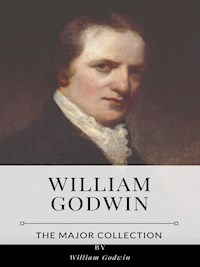 William Godwin – The Major Collection - William Godwin - E-Book
