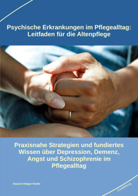 Psychische Erkrankungen im Pflegealltag: Leitfaden für die Altenpflege - Holger Kiefer - E-Book