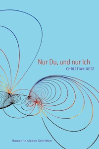 Nur Du, und nur Ich - Christian Uetz - E-Book