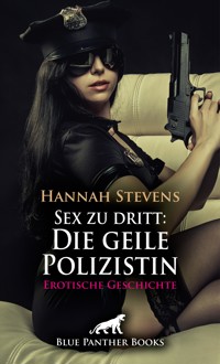 Sex zu dritt: Die geile Polizistin | Erotische Geschichte - Hannah Stevens - E-Book