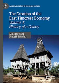 The Creation of the East Timorese Economy - Mats Lundahl - E-Book