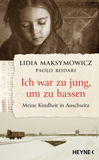 Ich war zu jung, um zu hassen. Meine Kindheit in Auschwitz - Lidia Maksymowicz - E-Book