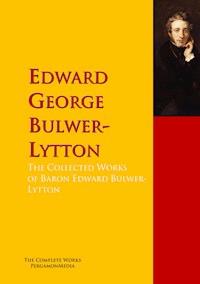 The Collected Works of Baron Edward Bulwer Lytton Lytton - Edward George Bulwer-Lytton - E-Book