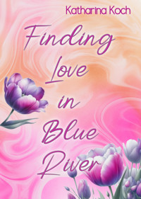 Finding Love in Blue River - Katharina Koch - E-Book