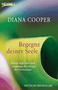Begegne deiner Seele - Diana Cooper - E-Book