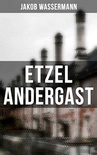 Etzel Andergast - Jakob Wassermann - E-Book