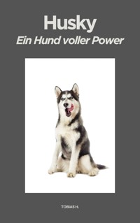 Husky - ein Hund voller Power - Tobias Hopfmüller - E-Book