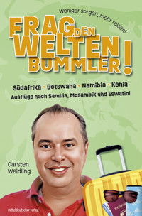 Frag den Weltenbummler! Südafrika, Botswana, Namibia, Kenia und Ausflüge nach Sambia, Mosambik und Eswatini - Carsten Weidling - E-Book