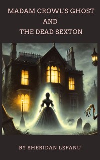 Madam Crowl's Ghost and the Dead Sexton - Sheridan Le Fanu - E-Book