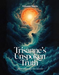 Trisanne's Unspoken Truth - Trisanne Morris - E-Book
