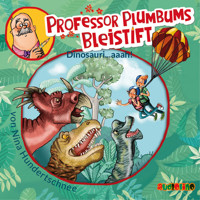 Dinosauri...aaah! - Professor Plumbum 4 (Ungekürzt) - Nina Hundertschnee - Hörbuch