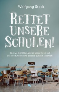 Rettet unsere Schulen! - Wolfgang Stock - E-Book