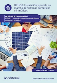 Instalación y puesta en marcha de sistemas domóticos e inmóticos. ELEM0111 - José Gustavo Jiménez Pérez - E-Book