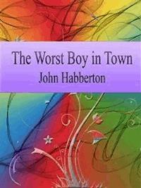 The Worst Boy in Town - John Habberton - E-Book