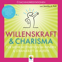 Willenskraft und Charisma * Coaching Meditationen für mehr Motivation im Innern und Strahlkraft im Außen - Monika Alicja Pohl - Hörbuch