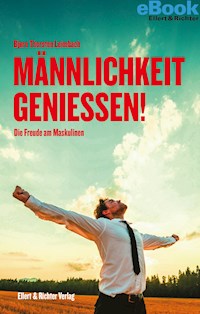 Männlichkeit genießen! - Björn Thorsten Leimbach - E-Book