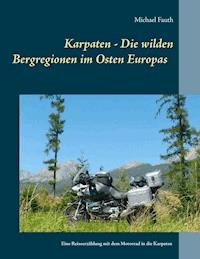 Karpaten - Die wilden Bergregionen im Osten Europas - Michael Fauth - E-Book