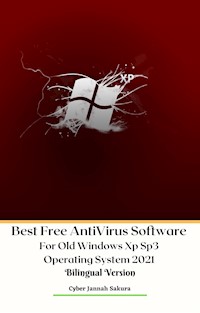 Best Free AntiVirus Software For Old Windows Xp Sp3 Operating System 2021 Bilingual Version - Cyber Jannah Sakura - E-Book