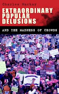 Extraordinary Popular Delusions and the Madness of Crowds - Charles Mackay - E-Book