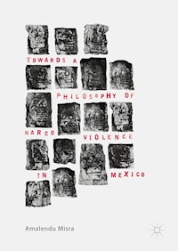 Towards a Philosophy of Narco Violence in Mexico - Amalendu Misra - E-Book