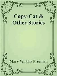 Copy-Cat & Other Stories - Mary Wilkins Freeman - E-Book